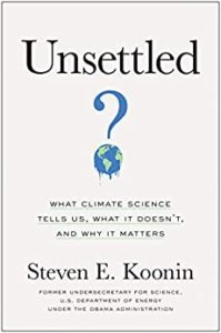 Review -- Unsettled: What Climate Science Tells Us, What It Doesn’t, And Why It Matters, by Steven E. Koonin